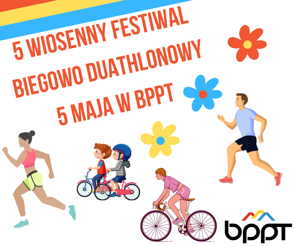 5 WIOSENNY FESTIWAL BIEGOWO  DUATHLONOWY JUŻ 5 MAJA W BPPT!